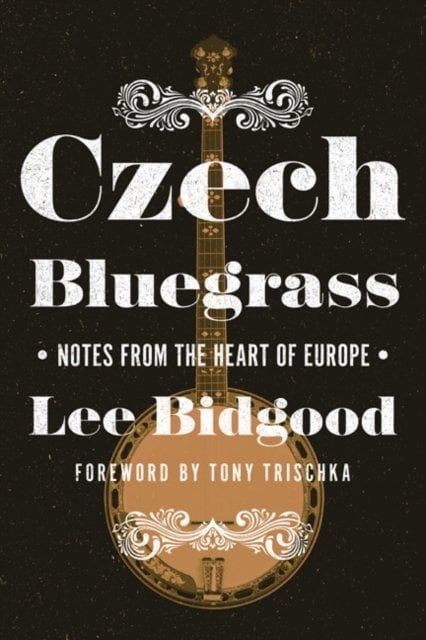 Czech Bluegrass – Notes from the Heart of Europe Bidgood Trischka Paperback