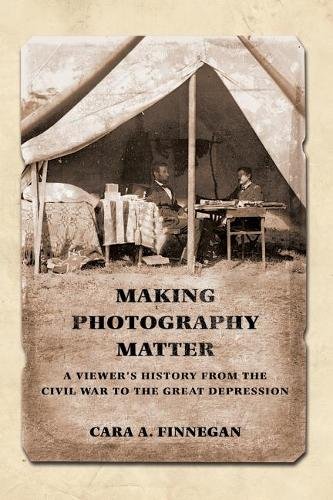 Making Photography Matter – A Viewer`s History from the Civil War to the Great …