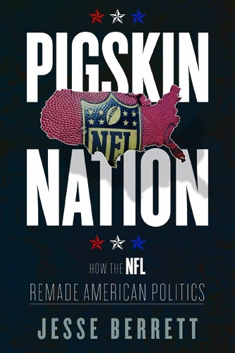 Pigskin Nation – How the NFL Remade American Politics Berrett Paperback