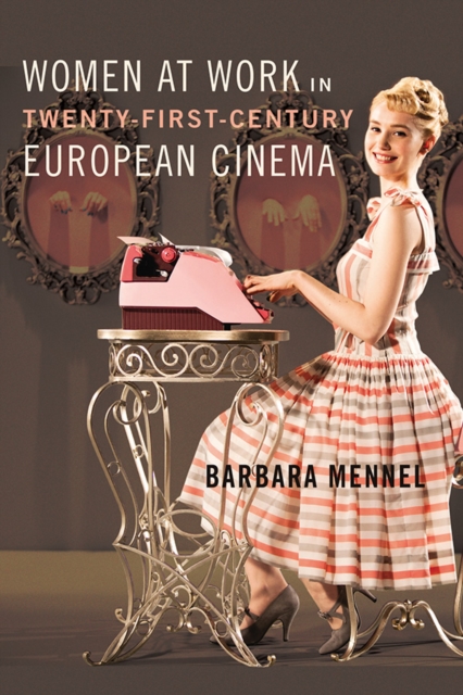 Women at Work in Twenty–First–Century European Cinema Mennel Paperback