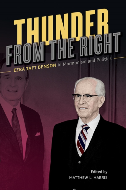 Thunder from the Right – Ezra Taft Benson in Mormonism and Politics Harris