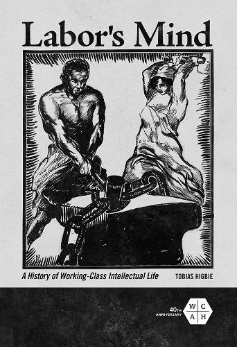 Labor`s Mind – A History of Working–Class Intellectual Life Higbie Paperback