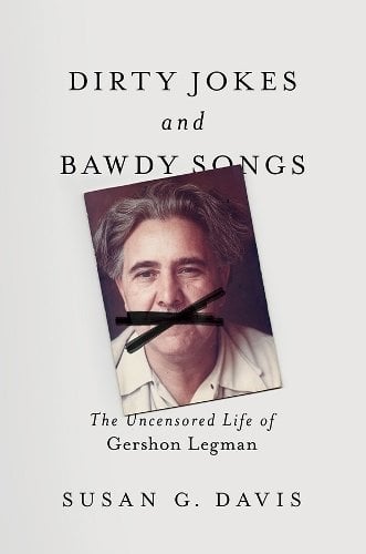 Dirty Jokes and Bawdy Songs – The Uncensored Life of Gershon Legman Davis