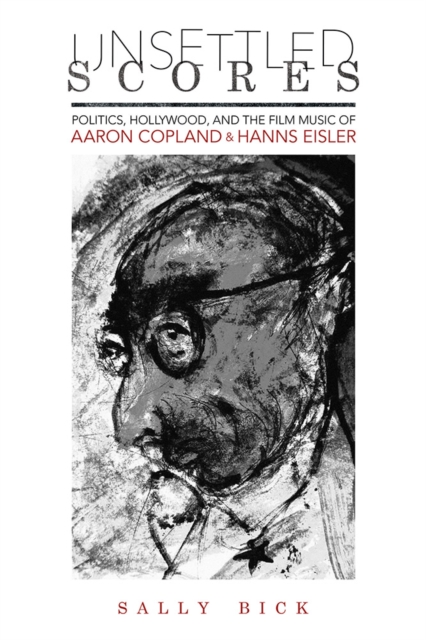 Unsettled Scores – Politics, Hollywood, and the Film Music of Aaron Copland and…