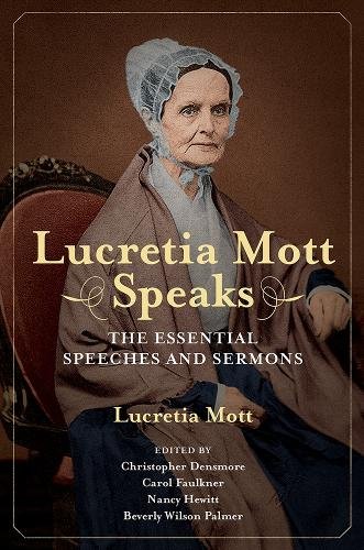 Lucretia Mott Speaks – The Essential Speeches and Sermons Mott Densmore Faulkner