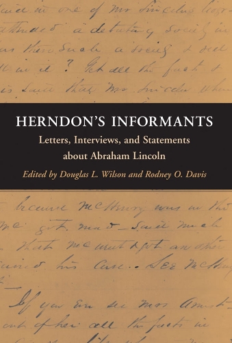 Herndon`s Informants – Letters, Interviews, and Statements about Abraham Lincol…