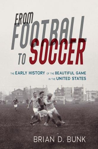 From Football to Soccer – The Early History of the Beautiful Game in the United…