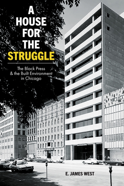 A House for the Struggle – The Black Press and the Built Environment in Chicago