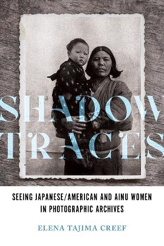Shadow Traces – Seeing Japanese/American and Ainu Women in Photographic Archive…