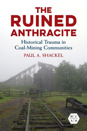 The Ruined Anthracite – Historical Trauma in Coal–Mining Communities Shackel