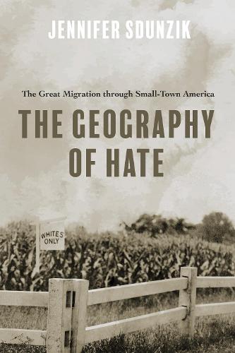 The Geography of Hate – The Great Migration through Small–Town America Sdunzik