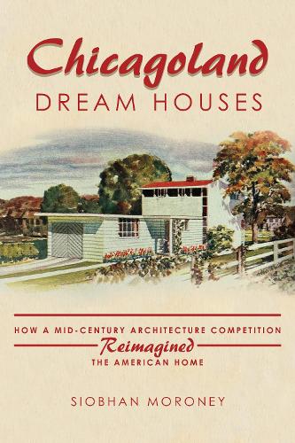 Chicagoland Dream Houses – How a Mid–Century Architecture Competition Reimagine…