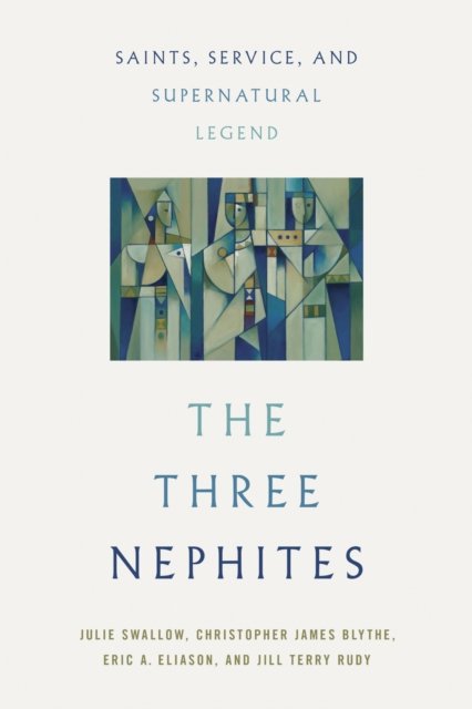 The Three Nephites – Saints, Service, and Supernatural Legend Swallow Blythe