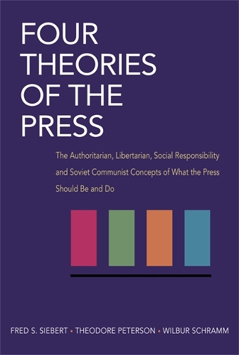 Four Theories of the Press – The Authoritarian, Libertarian, Social Responsibil…