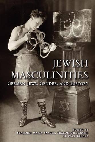 Jewish Masculinities – German Jews, Gender, and History Baader Gillerman Lerner