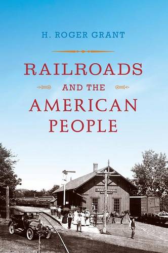 Railroads and the American People Grant Hardback John Wiley & Sons 9780253006332