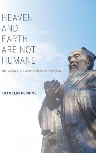 Heaven and Earth Are Not Humane – The Problem of Evil in Classical Chinese Phil…