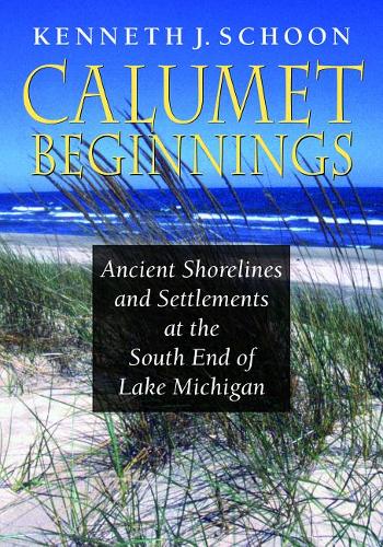 Calumet Beginnings – Ancient Shorelines and Settlements at the South End of Lak…