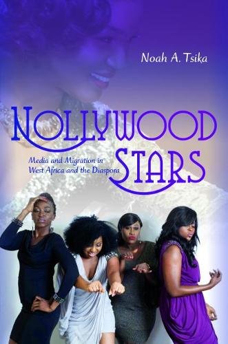 Nollywood Stars – Media and Migration in West Africa and the Diaspora Tsika