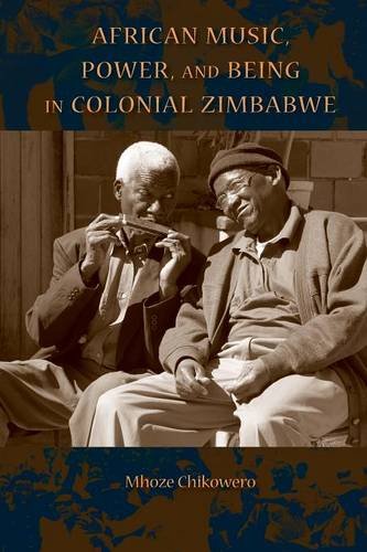 African Music, Power, and Being in Colonial Zimbabwe Chikowero Paperback