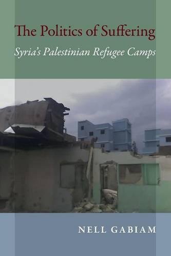 The Politics of Suffering – Syria`s Palestinian Refugee Camps Gabiam Paperback