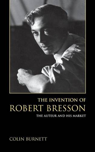 The Invention of Robert Bresson – The Auteur and His Market Burnett Hardback