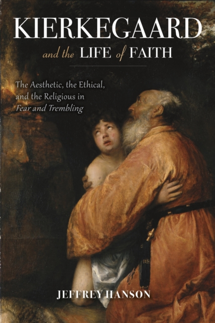 Kierkegaard and the Life of Faith – The Aesthetic, the Ethical, and the Religio…