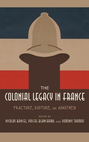 The Colonial Legacy in France – Fracture, Rupture, and Apartheid Bancel Hardback
