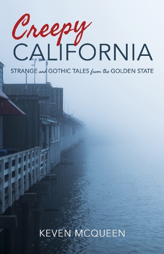 Creepy California – Strange and Gothic Tales from the Golden State Mcqueen