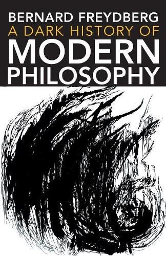 A Dark History of Modern Philosophy Freydberg Paperback John Wiley & Sons