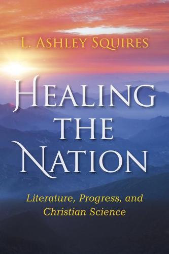 Healing the Nation – Literature, Progress, and Christian Science Squires