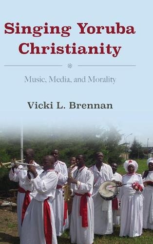 Singing Yoruba Christianity – Music, Media, and Morality Brennan Hardback