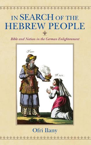 In Search of the Hebrew People – Bible and Nation in the German Enlightenment