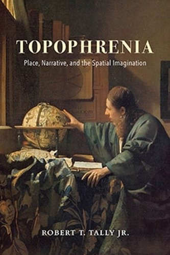 Topophrenia – Place, Narrative, and the Spatial Imagination Tally Jr. Paperback