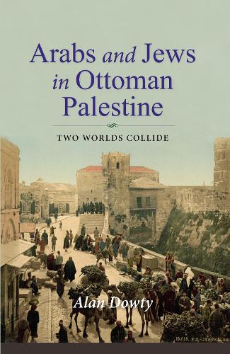 Arabs and Jews in Ottoman Palestine – Two Worlds Collide Dowty Hardback