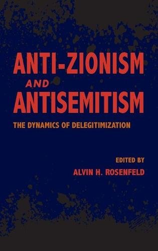 Anti–Zionism and Antisemitism – The Dynamics of Delegitimization Rosenfeld