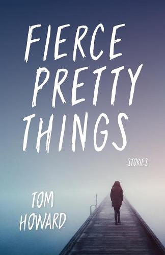 Fierce Pretty Things – Stories Howard Paperback John Wiley & Sons 9780253041494