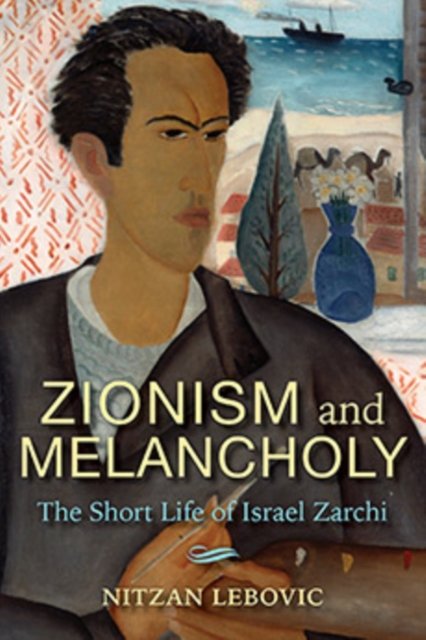 Zionism and Melancholy – The Short Life of Israel Zarchi Lebovic Paperback