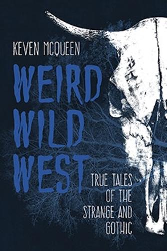 Weird Wild West – True Tales of the Strange and Gothic Mcqueen Hardback