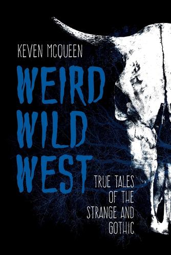 Weird Wild West – True Tales of the Strange and Gothic Mcqueen Paperback