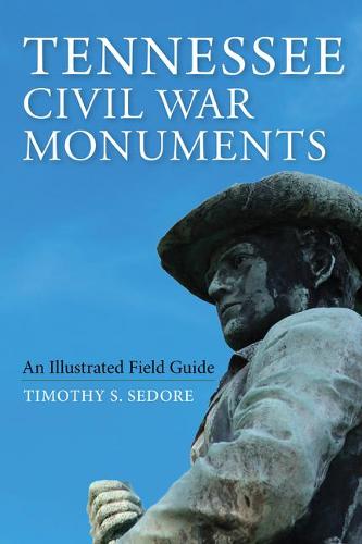 Tennessee Civil War Monuments – An Illustrated Field Guide Sedore Paperback