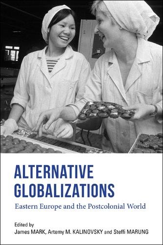 Alternative Globalizations – Eastern Europe and the Postcolonial World Mark