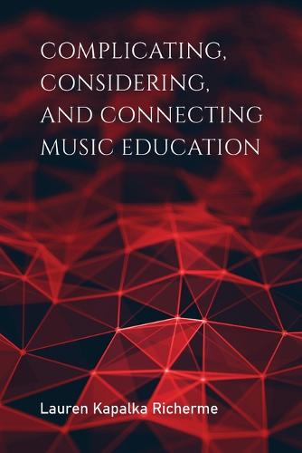 Complicating, Considering, and Connecting Music Education Richerme Paperback