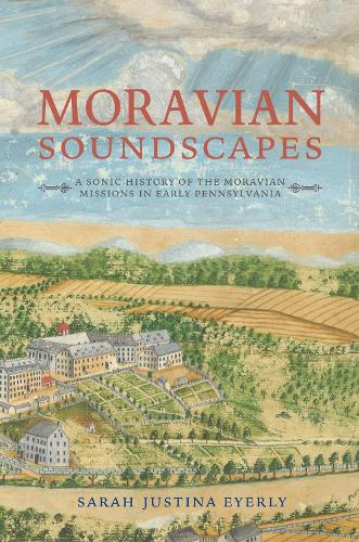 Moravian Soundscapes – A Sonic History of the Moravian Missions in Early Pennsy…
