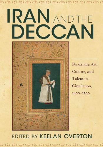 Iran and the Deccan – Persianate Art, Culture, and Talent in Circulation, 1400–…