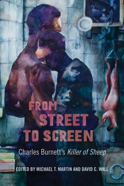 From Street to Screen – Charles Burnett`s Killer of Sheep Martin Wall Paperback