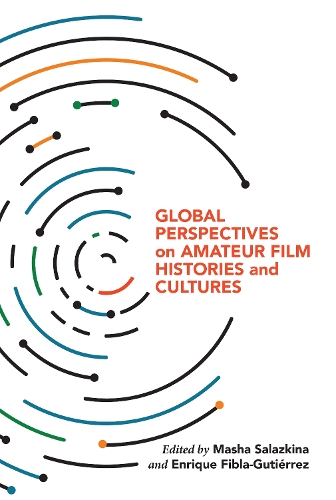 Global Perspectives on Amateur Film Histories and Cultures Salazkina Fibla