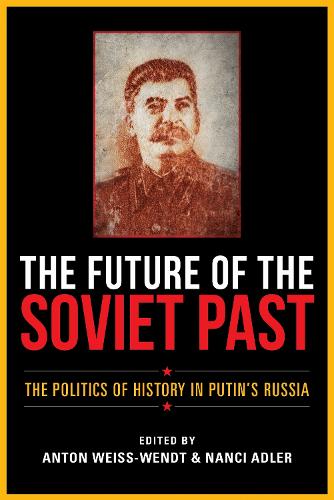 The Future of the Soviet Past – The Politics of History in Putin`s Russia
