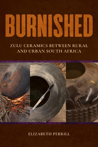 Burnished – Zulu Ceramics between Rural and Urban South Africa Perrill Hardback