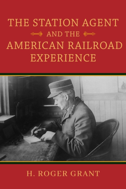 The Station Agent and the American Railroad Experience Grant Hardback